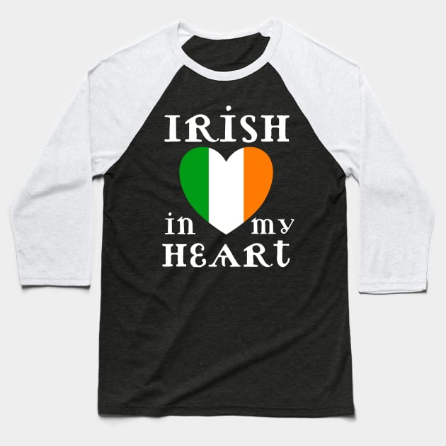 Irish In My Heart Baseball T-Shirt by stressless